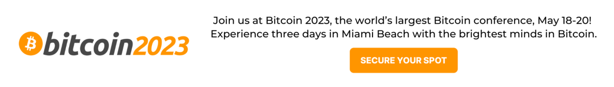 Join us at Bitcoin 2023, the world's largest Bitcoin conference, May 18-20! Experience three days in Miami Beach with the brightest minds in Bitcoin.