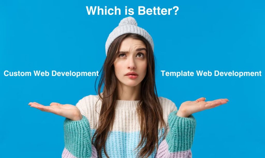 Which is Better: Custom Web Development Services or Template Web Development