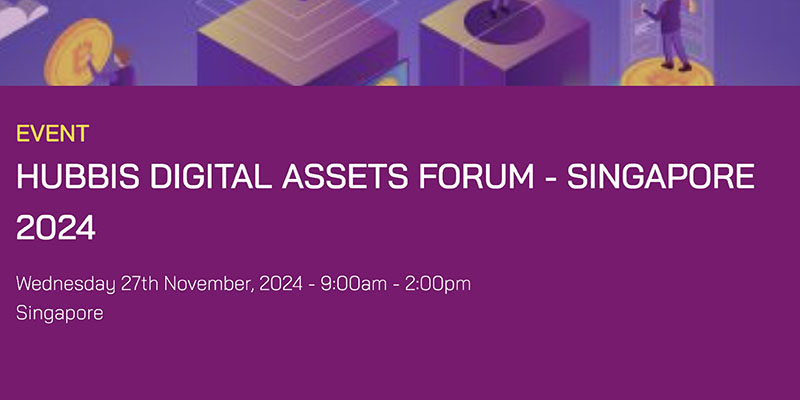 Hubbis Digital Assets Forum - Singapore 2024