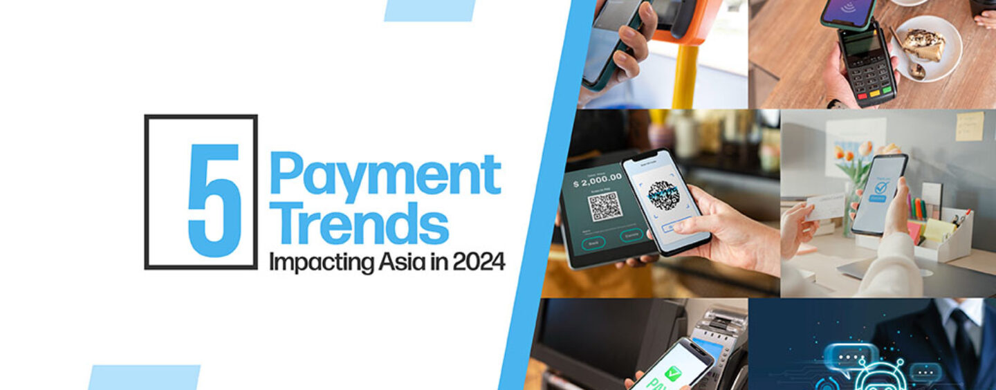 5 Top Payment Trends Impacting Asia in 2024