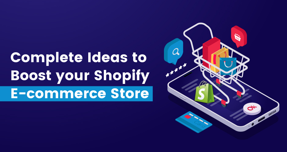 Complete Ideas to boost your Shopify E-commerce Store