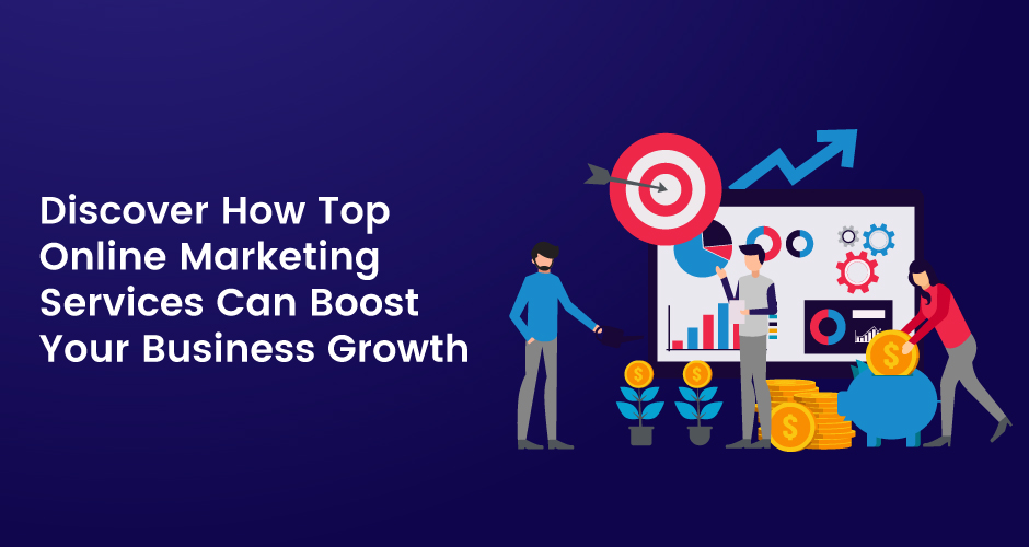 Top-Online-Marketing-Services können Ihr Geschäftswachstum steigern